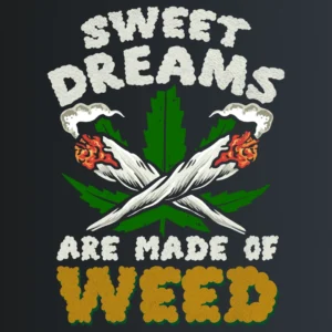 Sweet dreams are made of weed