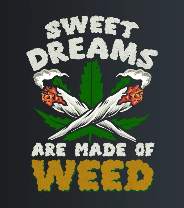 Sweet dreams are made of weed
