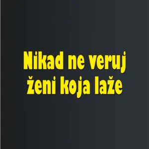Nikad ne veruj zeni koja laze