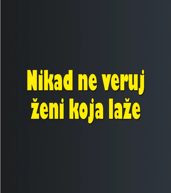 Nikad ne veruj zeni koja laze