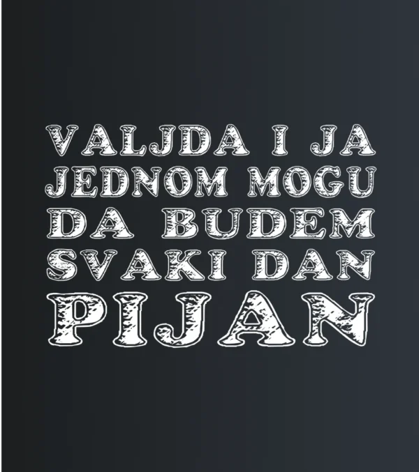 Svaki dan Pijan