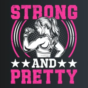 Strong and PRETTY